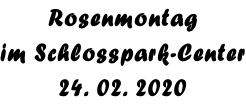 Rosenmontag  im Schlosspark-Center 24. 02. 2020